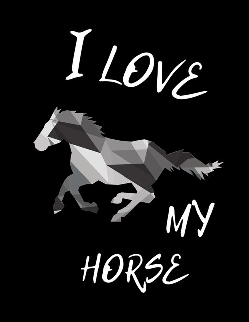 I Love My Horse: Write Down in Journal Your Horse Riding and Training, Notebook and Horse Book for Adults and Kids. Record Riding Lesso (Paperback)