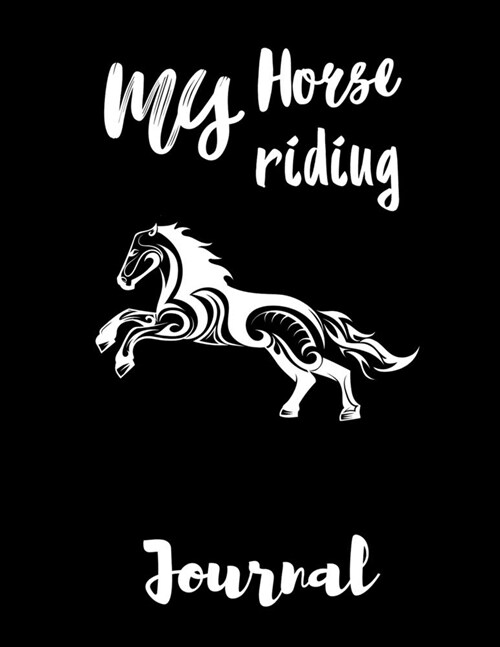 My Horse Riding Journal: Write Down in Journal Your Horse Riding and Training, Notebook and Horse Book for Adults and Kids. Record Riding Lesso (Paperback)