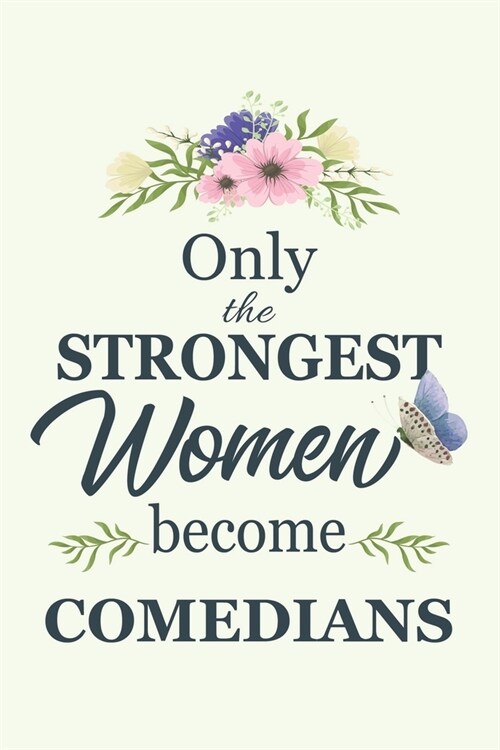 Only The Strongest Women Become comedians: Notebook - Diary - Composition - 6x9 - 120 Pages - Cream Paper - Blank Lined Journal Gifts For comedians - (Paperback)