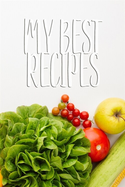 My Best Recipes: 110 Pages, 6 x 9 - Create Your Own Collected Recipe Book. Blank Recipe Book to Write in- Note down your 50 recipes - (Paperback)