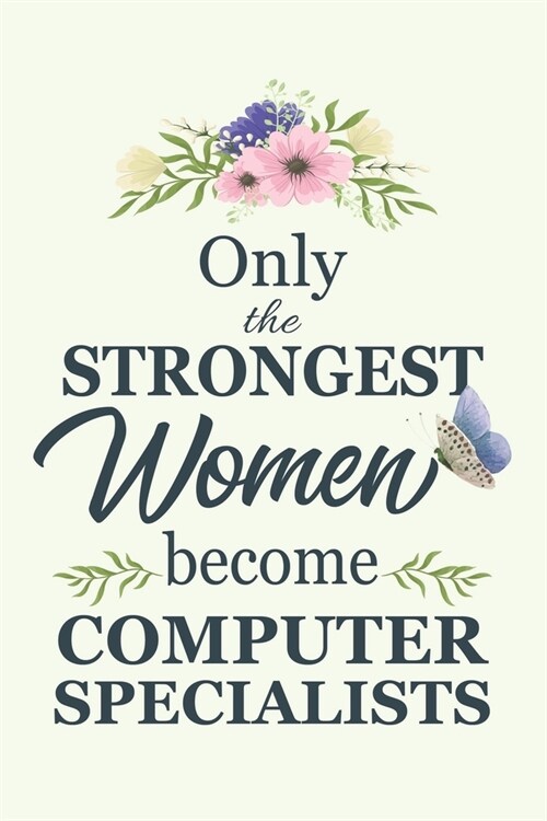 Only The Strongest Women Become Computer Specialists: Notebook - Diary - Composition - 6x9 - 120 Pages - Cream Paper - Blank Lined Journal Gifts For C (Paperback)
