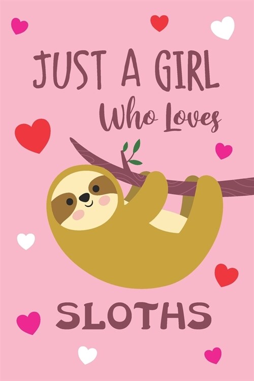 Just A Girl Who Loves Sloth Notebook: Sloth Notebook Journal Lined Paper, Sweet Cover Cartoon Design - Journal for women inspirational (Paperback)