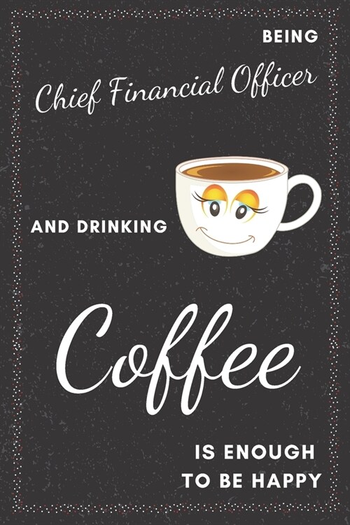 Chief Financial Officer & Drinking Coffee Notebook: Funny Gifts Ideas for Men/Women on Birthday Retirement or Christmas - Humorous Lined Journal to Wr (Paperback)