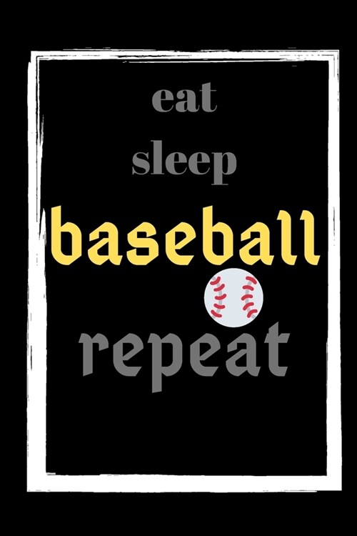 Eat Sleep Baseball Repeat: baseball diary - Lined Notebook / Journal Gift, 100 Pages/ 6x9 inch (Paperback)