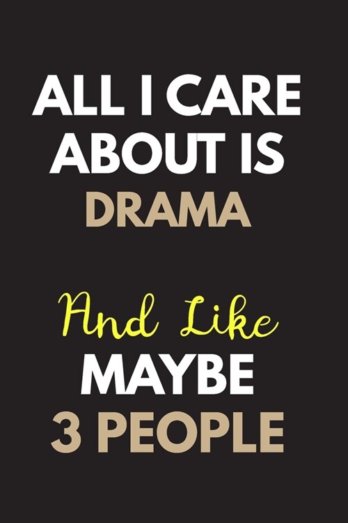 All I care about is Drama Notebook / Journal 6x9 Ruled Lined 120 Pages: for Drama Lover 6x9 notebook / journal 120 pages for daybook log workbook exer (Paperback)