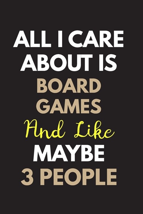 All I care about is Board games Notebook / Journal 6x9 Ruled Lined 120 Pages: for Board games Lover 6x9 notebook / journal 120 pages for daybook log w (Paperback)