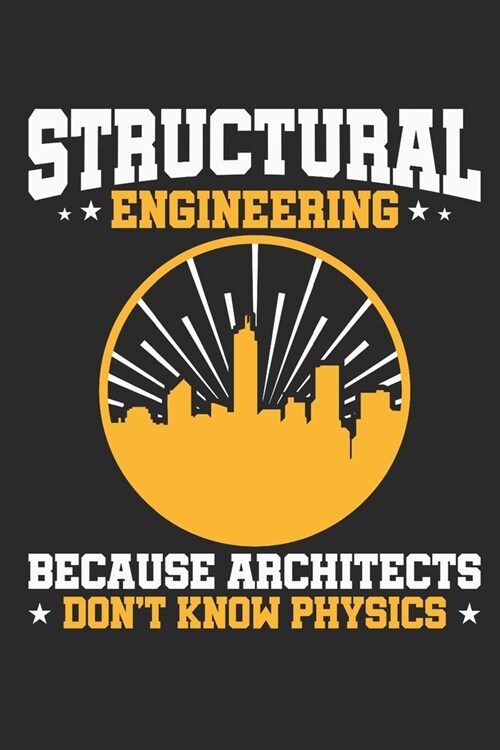 Structural Engineering Because Architects Dont Know Physics: Structural Engineer Journal, Blank Paperback Notebook to Write In, Engineering Graduatio (Paperback)