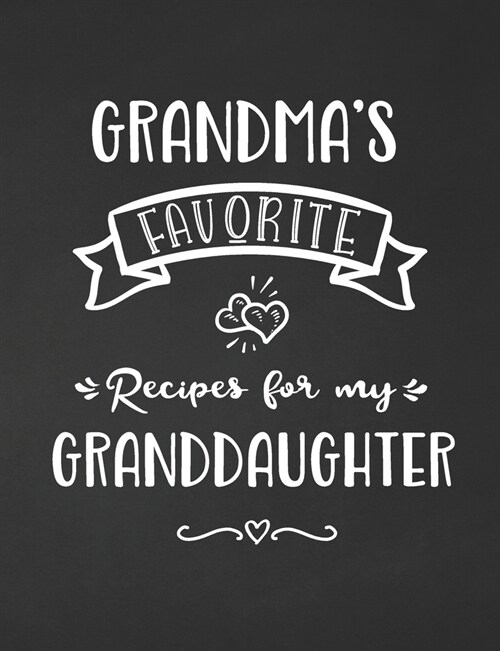 Grandmas Favorite, Recipes for My Granddaughter: Keepsake Recipe Book, Family Custom Cookbook, Journal for Sharing Your Favorite Recipes, Personalize (Paperback)