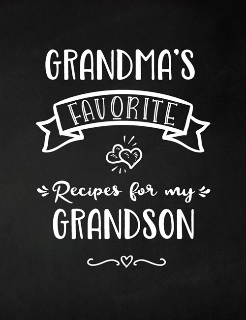 Grandmas Favorite, Recipes for My Grandson: Keepsake Recipe Book, Family Custom Cookbook, Journal for Sharing Your Favorite Recipes, Personalized Gif (Paperback)