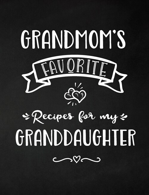 Grandmoms Favorite, Recipes for My Granddaughter: Keepsake Recipe Book, Family Custom Cookbook, Journal for Sharing Your Favorite Recipes, Personaliz (Paperback)
