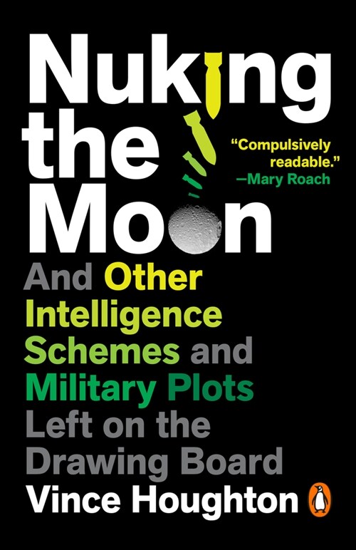 Nuking the Moon: And Other Intelligence Schemes and Military Plots Left on the Drawing Board (Paperback)