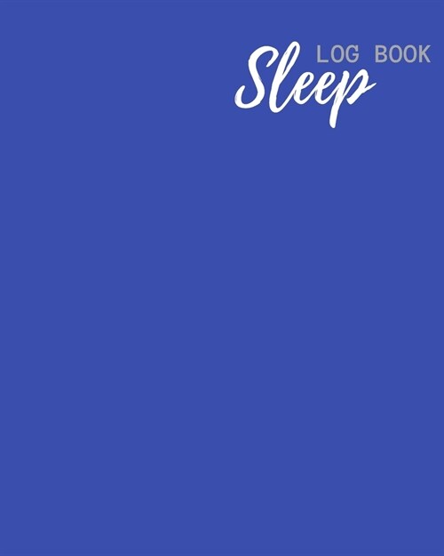 Sleep Log Book: Weeks of Tracking Your Sleep Log & Insomnia Activity Tracker Book Journal Diary, Logbook to Monitor, Track and Record (Paperback)
