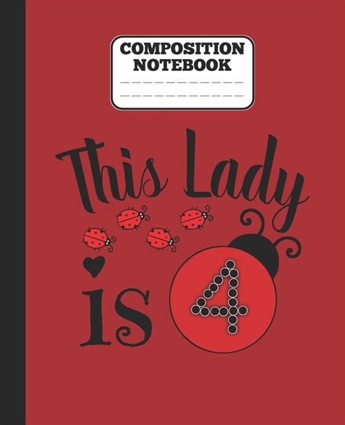 Composition Notebook - This Lady is 4: funny 4th ladybug lovers Birthday girl wide ruled notebook / journal Gift ladybugs lovers gift (Paperback)