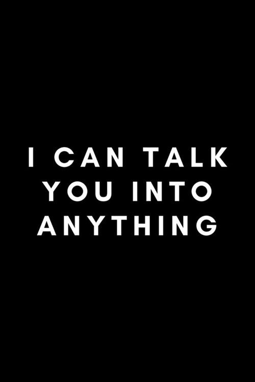 I Can Talk You Into Anything: Funny Speech Language Pathologist Notebook Gift Idea For SLP, SLT, SALT - 120 Pages (6 x 9) Hilarious Gag Present (Paperback)