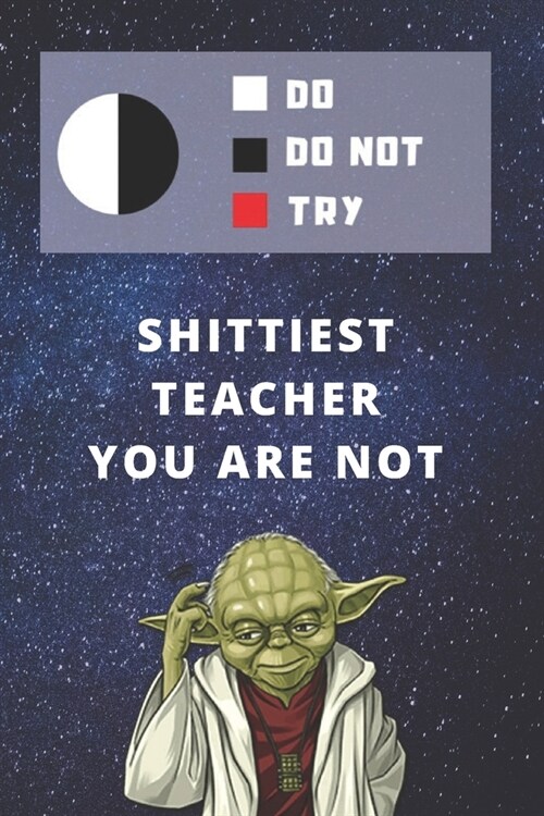 Medium College-Ruled Notebook, 120-page, Lined - Best Gift For Teacher - Funny Shit Yoda Quote - Present For Not Shittiest Educator: Star Wars Motivat (Paperback)