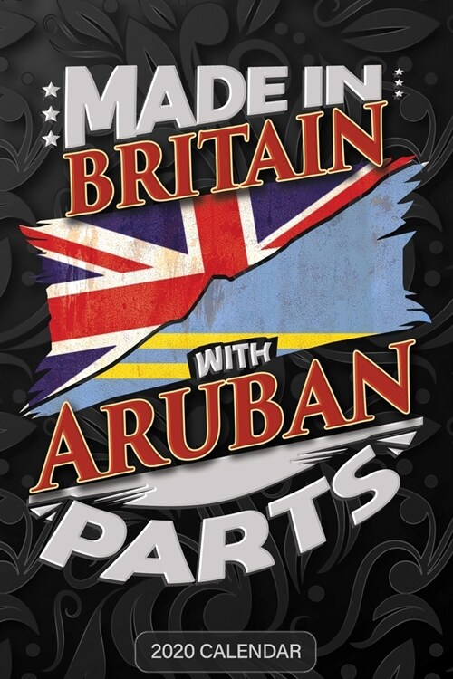 Made In Britain With Aruban Parts: Aruban 2020 Calender Gift For Aruban With there Heritage And Roots From Aruba (Paperback)