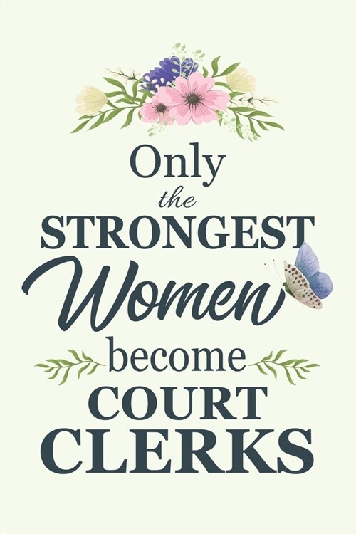 Only The Strongest Women Become Court Clerks: Notebook - Diary - Composition - 6x9 - 120 Pages - Cream Paper - Blank Lined Journal Gifts For Court Cle (Paperback)