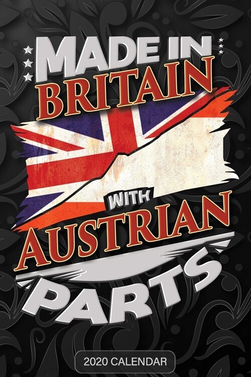 Made In Britain With Austrian Parts: Austrian 2020 Calender Gift For Austrian With there Heritage And Roots From Austria (Paperback)