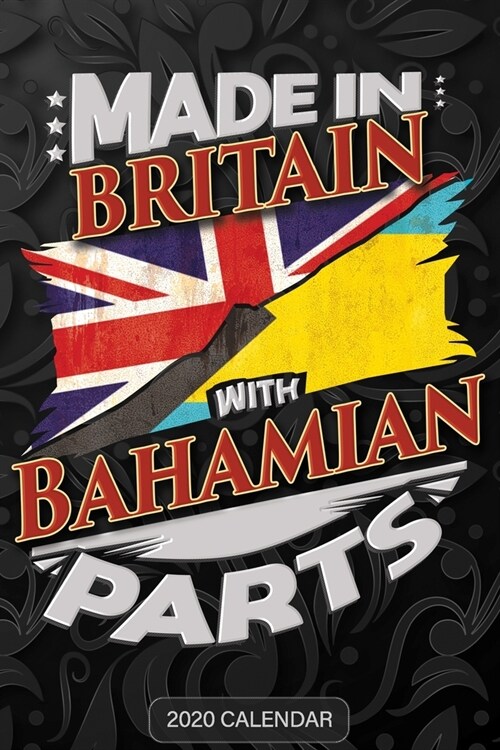 Made In Britain With Bahamian Parts: Bahamian 2020 Calender Gift For Bahamian With there Heritage And Roots From Bahamas (Paperback)