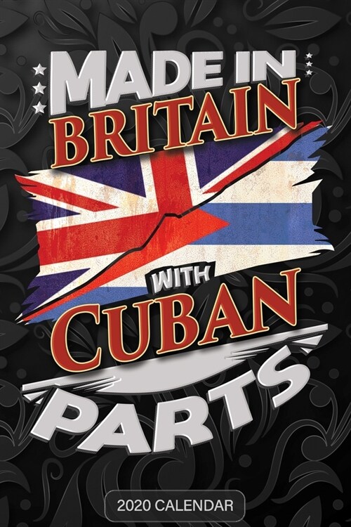 Made In Britain With Cuban Parts: Cuban 2020 Calender Gift For Cuban With there Heritage And Roots From Cuba (Paperback)