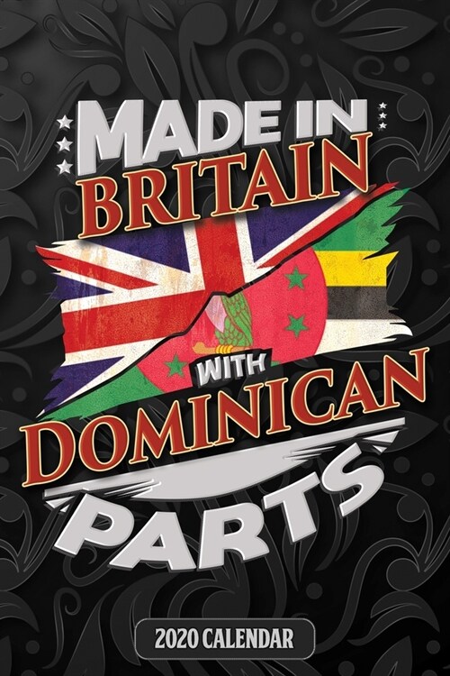Made In Britain With Dominican Parts: Dominican 2020 Calender Gift For Dominican With there Heritage And Roots From Dominica (Paperback)
