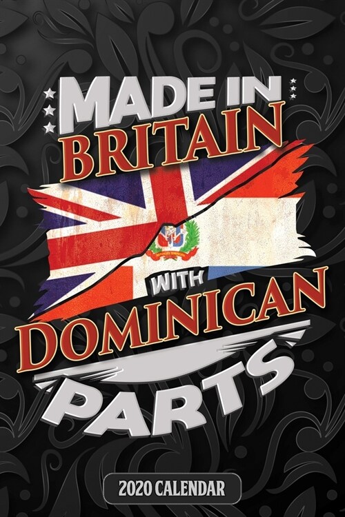 Made In Britain With Dominican Parts: Dominican 2020 Calender Gift For Dominican With there Heritage And Roots From Dominican Republic (Paperback)