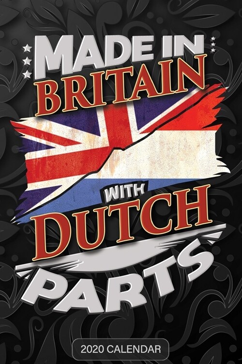 Made In Britain With Dutch Parts: Dutch 2020 Calender Gift For Dutch With there Heritage And Roots From Netherlands (Paperback)