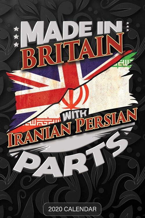 Made In Britain With Iranian Persian Parts: Iranian Persian 2020 Calender Gift For Iranian Persian With there Heritage And Roots From Iran (Paperback)