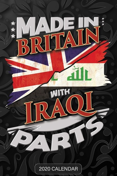 Made In Britain With Iraqi Parts: Iraqi 2020 Calender Gift For Iraqi With there Heritage And Roots From Iraq (Paperback)