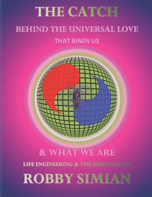 The catch behind the universal love that binds us & what we are: life engineering & the spirituality (Paperback)