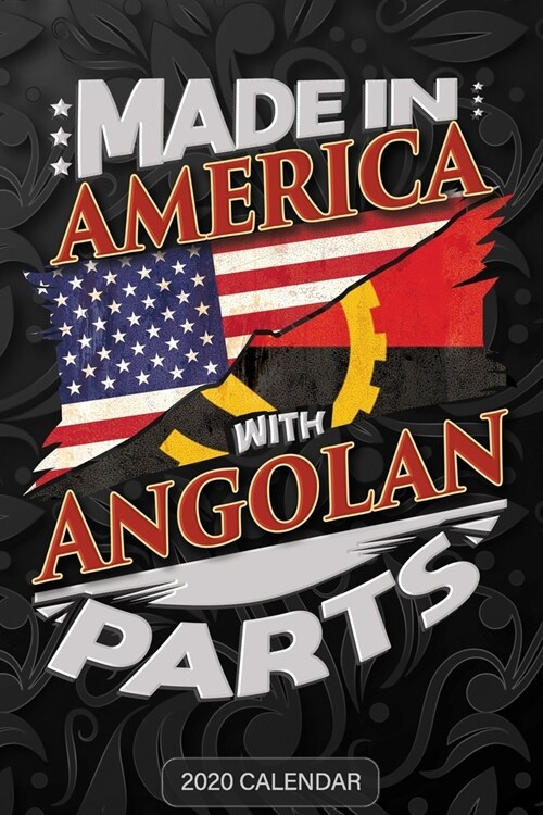 Made In America With Angolan Parts: Angolan 2020 Calender Gift For Angolan With there Heritage And Roots From Angola (Paperback)