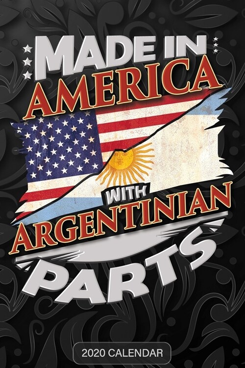 Made In America With Argentinian Parts: Argentinian 2020 Calender Gift For Argentinian With there Heritage And Roots From Argentina (Paperback)