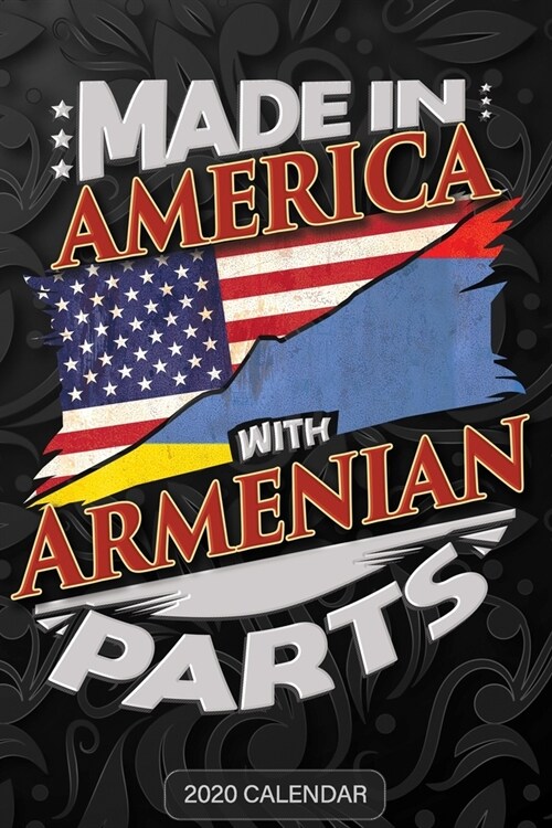 Made In America With Armenian Parts: Armenian 2020 Calender Gift For Armenian With there Heritage And Roots From Armenia (Paperback)