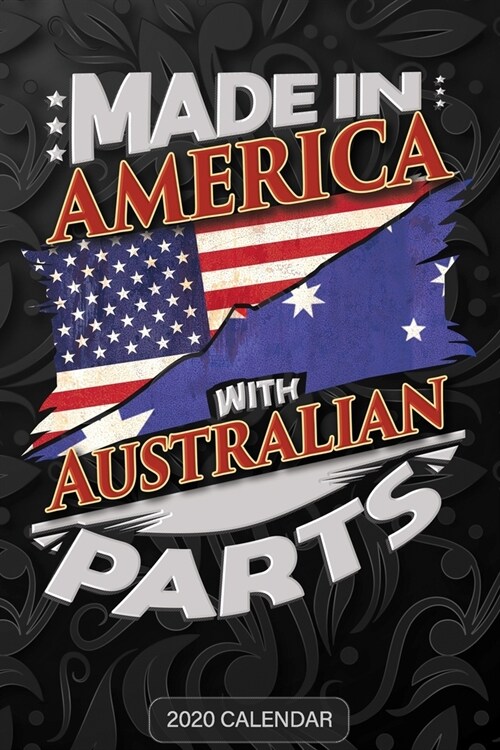 Made In America With Australian Parts: Australian 2020 Calender Gift For Australian With there Heritage And Roots From Australia (Paperback)