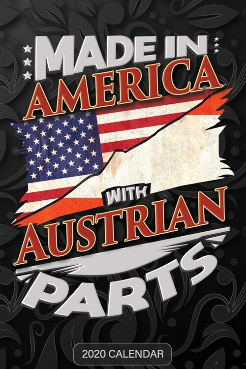 Made In America With Austrian Parts: Austrian 2020 Calender Gift For Austrian With there Heritage And Roots From Austria (Paperback)