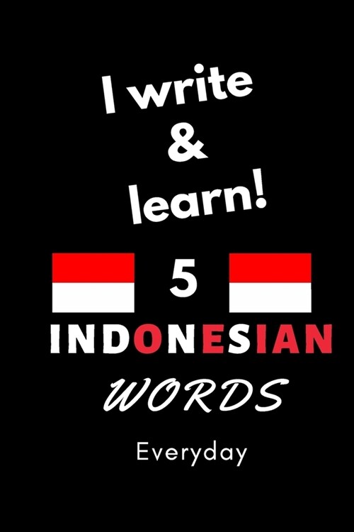 Notebook: I write and learn! 5 Indonesian words everyday, 6 x 9. 130 pages (Paperback)