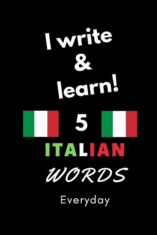 Notebook: I write and learn! 5 Italian words everyday, 6 x 9. 130 pages (Paperback)