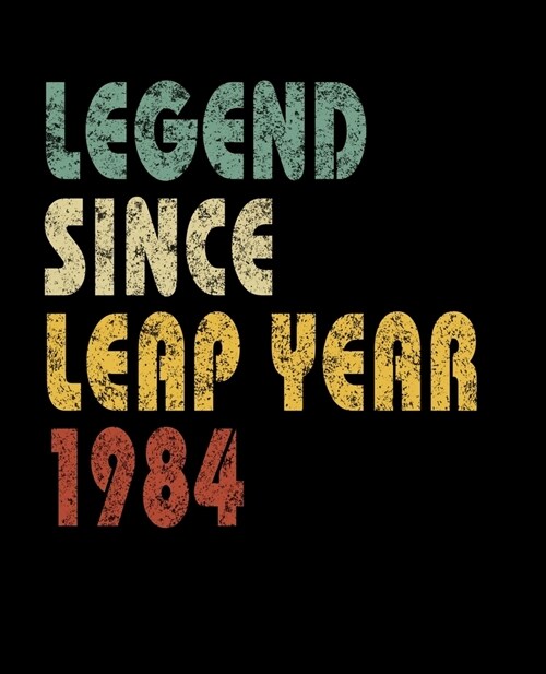 Legend Since Leap Year 1984: Retro Birthday Gift Notebook With Lined College Ruled Paper. Funny Quote Sayings 7.5 x 9.25 Notepad Journal For People (Paperback)