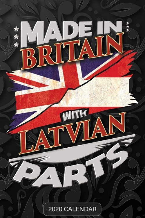 Made In Britain With Latvian Parts: Latvian 2020 Calender Gift For Latvian With there Heritage And Roots From Latvia (Paperback)
