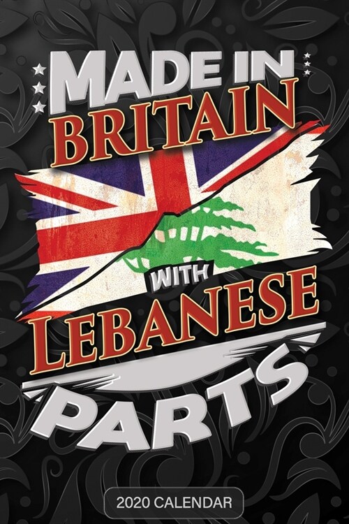 Made In Britain With Lebanese Parts: Lebanese 2020 Calender Gift For Lebanese With there Heritage And Roots From Lebanon (Paperback)