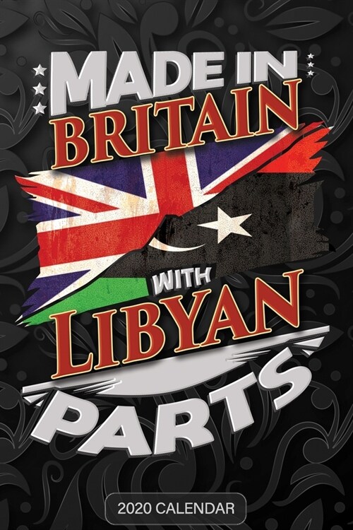 Made In Britain With Libyan Parts: Libyan 2020 Calender Gift For Libyan With there Heritage And Roots From Libya (Paperback)