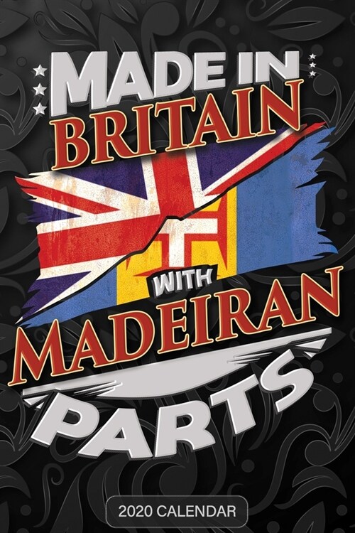 Made In Britain With Madeiran Parts: Madeiran 2020 Calender Gift For Madeiran With there Heritage And Roots From Madeira (Paperback)