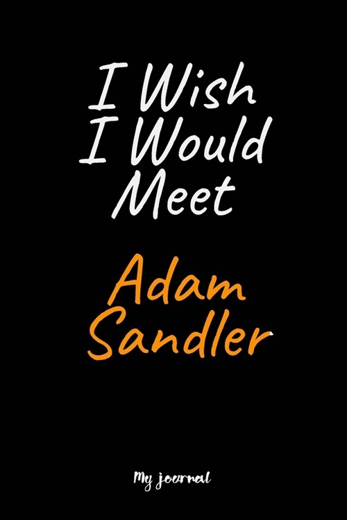 I Wish I Would Meet Adam Sandler: A Adam Sandler Blank Lined Journal Notebook to Write Down Things, Take Notes, Record Plans or Keep Track of Habits ( (Paperback)