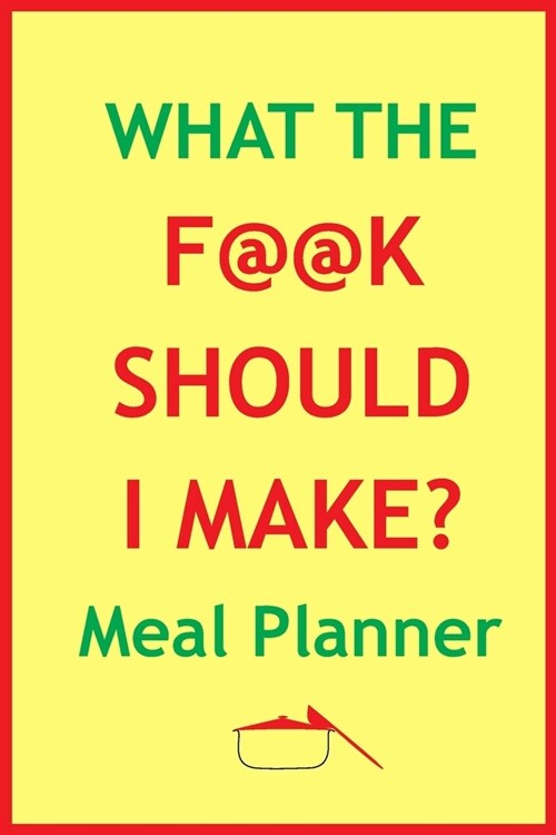 What The F@@k Should I Make? - Meal Planner: Track And Plan Your Meal In 2020 (52 Weeks Food Planner - Journal - Log - Calendar): What The F@@k Should (Paperback)