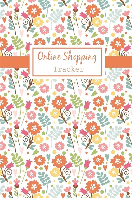 Online Shopping Tracker: Keep Tracking Organizer Notebook for online purchases or shopping orders made through an online website (Vol: 4) (Paperback)