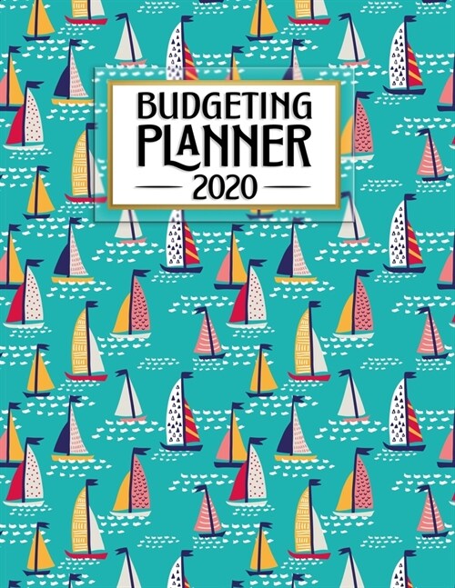 Budgeting Planner: Pretty Sailboats - Nautical Theme - Easy to Use - Daily Weekly Monthly Calendar Expense Tracker - Budget Planner / Fin (Paperback)