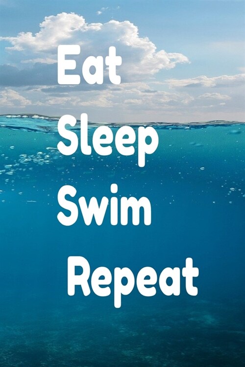 eat sleep swim repeat: notebook, Journal, Diary Or Sketchbook: My Swimming Journal: Blank Lined Swimming Journals(6x9) 100 pages, Gifts for (Paperback)
