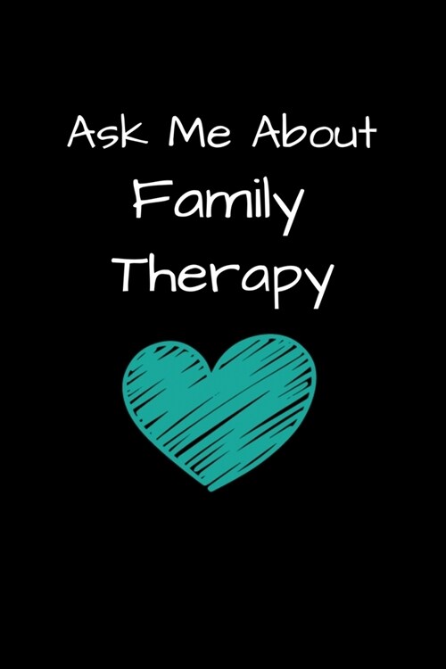 Ask Me About Family Therapy: Family Therapist Appreciation Gift: 120 Blank Lined Journal (Paperback)