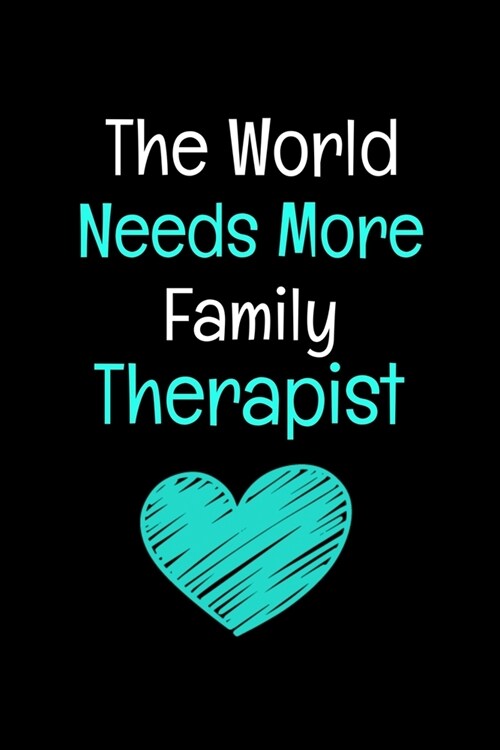 The World Needs More Family Therapist: Family Therapist Appreciation Gift: 120 Blank Lined Journal (Paperback)
