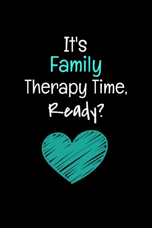 Its Family Therapy Time Ready: Family Therapist Appreciation Gift: 120 Blank Lined Journal (Paperback)